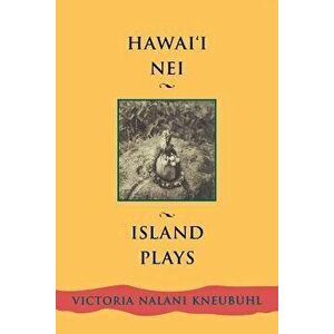 Hawaii Nei: Island Plays, Paperback - Victoria Nalani Kneubuhl imagine