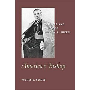 America's Bishop: The Life and Times of Fulton J. Sheen, Paperback - Thomas C. Reeves imagine