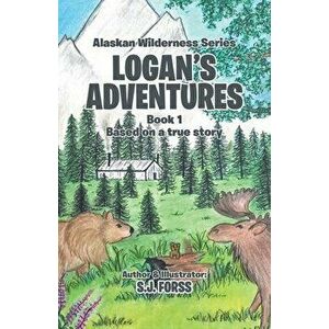 Logan's Adventures: Book 1: Based on a true story, Paperback - S. J. Forss imagine