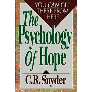 Psychology of Hope: You Can Get Here from There, Paperback - C. R. Snyder imagine