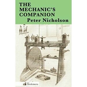 The Mechanic's Companion, Paperback - Peter Nicholson imagine