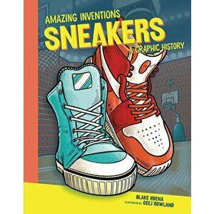 Sneakers: A Graphic History, Library Binding - Blake Hoena imagine