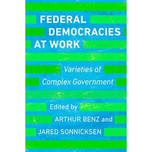 Federal Democracies at Work: Varieties of Complex Government, Hardcover - Arthur Benz imagine