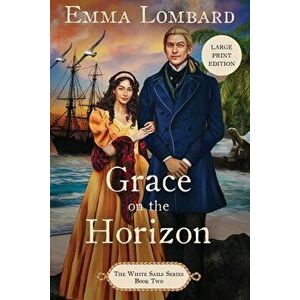 Grace on the Horizon (The White Sails Series Book 2), Paperback - Emma Lombard imagine