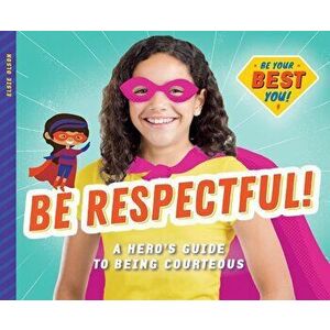 Be Respectful!: A Hero's Guide to Being Courteous, Library Binding - Elsie Olson imagine