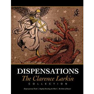 Dispensations: The Clarence Larkin Collection, Paperback - Clarence Larkin imagine