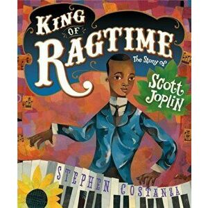 King of Ragtime: The Story of Scott Joplin, Hardcover - Stephen Costanza imagine