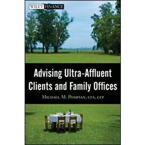 Advising Ultra-Affluent Clients and Family Offices, Hardcover - Michael M. Pompian imagine