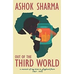Out of the Third World, Paperback - Ashok Sharma imagine