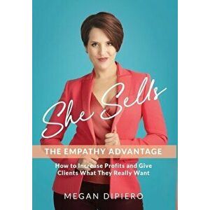 She Sells: The Empathy Advantage, Hardcover - Megan Dipiero imagine