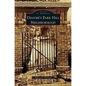 Denver's Park Hill Neighborhood, Hardcover - Rebecca C. Dorward imagine