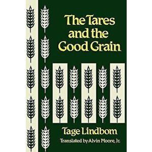 The Tares and the Good Grain or the Kingdom of Man at the Hour of Reckoning, Hardcover - Tage Lindbom imagine