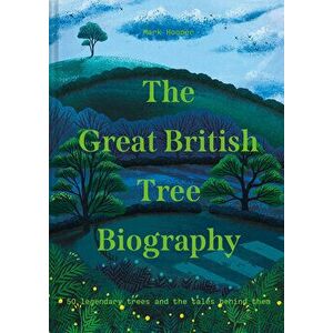 The Great British Tree Biography, Hardcover - Mark Hooper imagine
