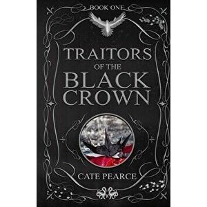 Traitors of the Black Crown, Paperback - Cate Pearce imagine