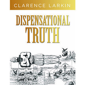 Dispensational Truth: God's Plan and Purpose in the Ages, Hardcover - Clarence Larkin imagine