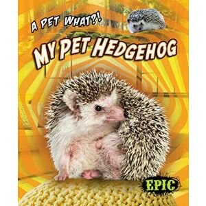 My Pet Hedgehog, Library Binding - Paige V. Polinsky imagine
