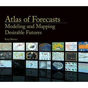 Atlas of Forecasts: Modeling and Mapping Desirable Futures, Hardcover - Katy Borner imagine