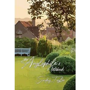 The Anglophile's Notebook, Hardcover - Sunday Taylor imagine