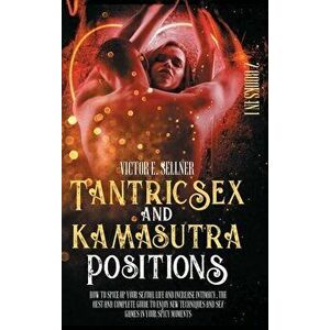 Tantric Sex and Kamasutra Positions: How to Spice Up your Sexual Life and Increase Intimacy.The Best and Complete Guide to Enjoy New Techniques and Se imagine