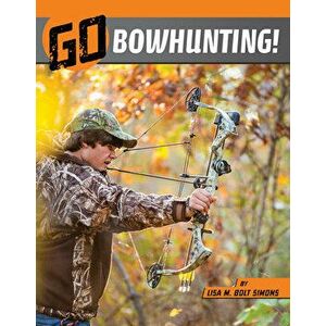 Go Bowhunting!, Hardcover - Lisa M. Bolt Simons imagine