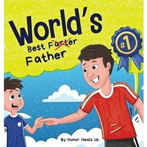 World's Best Father: A Funny Rhyming, Read Aloud Story Book for Kids and Adults About Farts and a Farting Father, Perfect Father's Day Gift - Humor He imagine