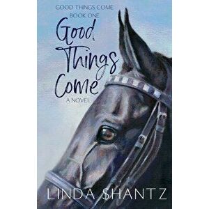 Good Things Come: Good Things Come Book 1, Paperback - Linda Shantz imagine