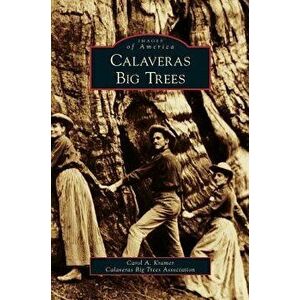 Calaveras Big Trees, Hardcover - Carol A. Kramer imagine
