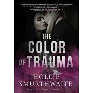 The Color of Trauma, Hardcover - Hollie Smurthwaite imagine
