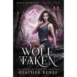 Wolf Taken, Hardcover - Heather Renee imagine