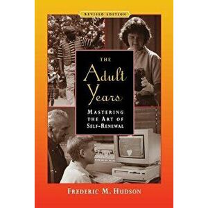 The Adult Years: Mastering the Art of Self-Renewal, Paperback - Frederic M. Hudson imagine