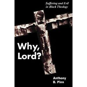 Why, Lord?, Paperback - Anthony B. Pinn imagine