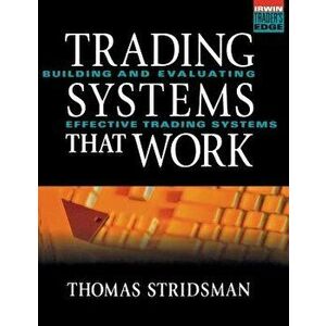 Tradings Systems That Work: Building and Evaluating Effective Trading Systems, Hardcover - Thomas Stridsman imagine