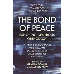The Bond of Peace: Exploring Generous Orthodoxy, Paperback - Graham Tomlin imagine