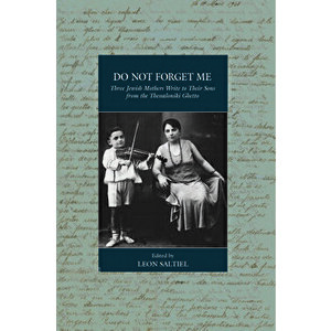 Do Not Forget Me: Three Jewish Mothers Write to Their Sons from the Thessaloniki Ghetto, Hardcover - Leon Saltiel imagine