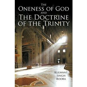 The Oneness of God and The Doctrine of the Trinity, Paperback - Kulwant Singh Boora imagine