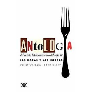 Antologia del Cuento Latinoamericano del Siglo XXI. Las Horas y Las Hordas, Paperback - Julio Ortega imagine