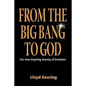 From the Big Bang to God, Paperback - Lloyd Geering imagine