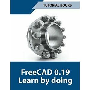 Freecad 0.19 Learn By Doing, Paperback - Tutorial Books imagine
