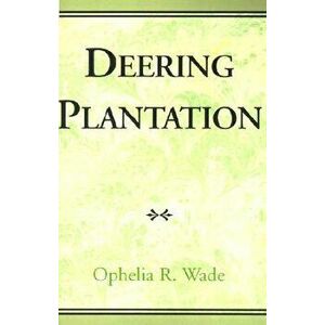 Deering Plantation: Sixty Thousand Acres in the Bootheel of Missouri, Hardcover - Ophelia R. Wade imagine