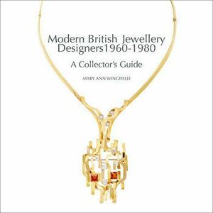 Modern British Jewellery Designers 1960-1980, Hardcover - Mary Ann Wingfield imagine