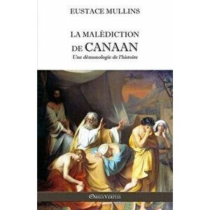 La malédiction de Canaan: Une démonologie de l'histoire, Paperback - Eustace Mullins imagine
