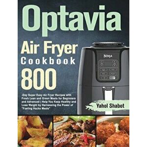 Optavia Air Fryer Cookbook 2021-2022: 800-Day Super Easy Air Fryer Recipes with Fresh Lean and Green Meals for Beginners and Advanced Help You Keep He imagine