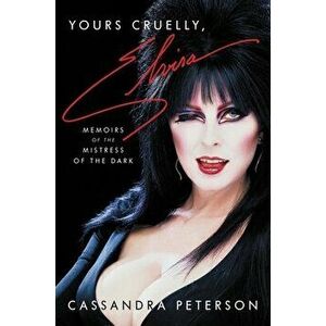 Yours Cruelly, Elvira: Memoirs of the Mistress of the Dark, Hardcover - Cassandra Peterson imagine