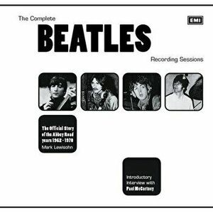 The Complete Beatles Recording Sessions: The Official Story of the Abbey Road Years 1962-1970, Paperback - Mark Lewisohn imagine