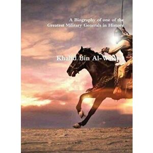 Khalid Bin Al-Waleed: A Biography of one of the Greatest Military Generals in History, Hardcover - *** imagine