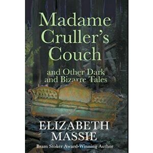 Madame Cruller's Couch and Other Dark and BIzarre Tales, Hardcover - Elizabeth Massie imagine