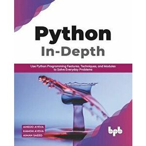 Python In - Depth: Use Python Programming Features, Techniques, and Modules to Solve Everyday Problems (English Edition) - Kamon Ayeva imagine