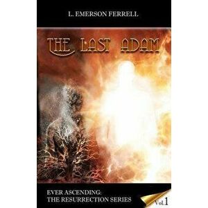 The Last Adam, Paperback - L. Emerson Ferrell imagine