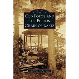 Old Forge and the Fulton Chain of Lakes, Hardcover - Linda Cohen imagine