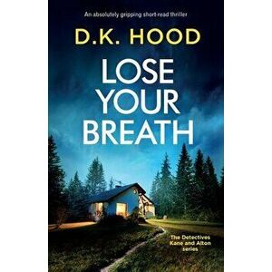 Lose Your Breath: An absolutely gripping short-read thriller, Paperback - D. K. Hood imagine